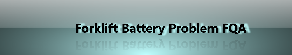 Forklift Battery Problem FQA